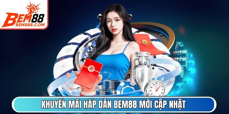Chương trình khuyến mãi hấp dẫn BEM88 bản cập nhật mới