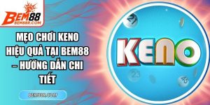 Mẹo Chơi Keno Hiệu Quả